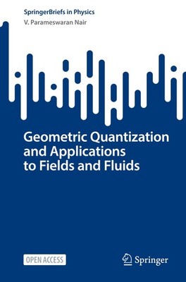 Geometric Quantization and Applications to Fields and Fluids V. Parameswaran Nai