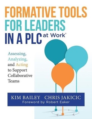Formative Tools for Leaders in a PLC at Work: Assessing, Analyzing, and Acting t