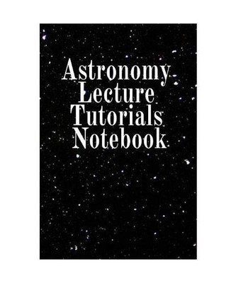 Astronomy Lecture Tutorials Notebook: Notebook To Write In For Science Classes -
