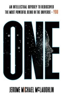 ONE: AN INTELLECTUAL ODYSSEY TO REDISCOVER THE MOST By Jerome Michael Mclaughlin