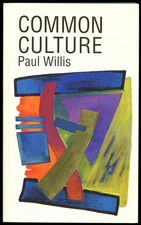 Paul Willis / Common Culture Symbolic Work at Play in the Everyday 1990