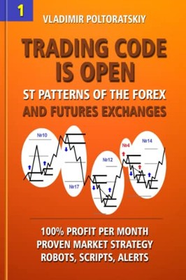Trading Code Is Open: St Patterns of the Forex and Futures Exchanges, 100% Pr...