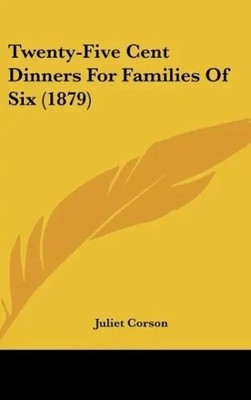 Juliet Corson | Twenty-Five Cent Dinners For Families Of Six (1879) | Buch