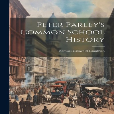 Peter Parley's Common School History Samuel Griswold Goodrich Pap