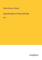 Journals Kept In France And Italy Vol. 1 William Nassau (U. A.) Taschenbuch 2023