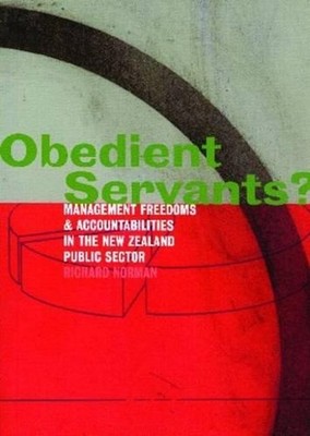 Obedient Servants: Management Freedoms and Accountabilities in the New Zealand P