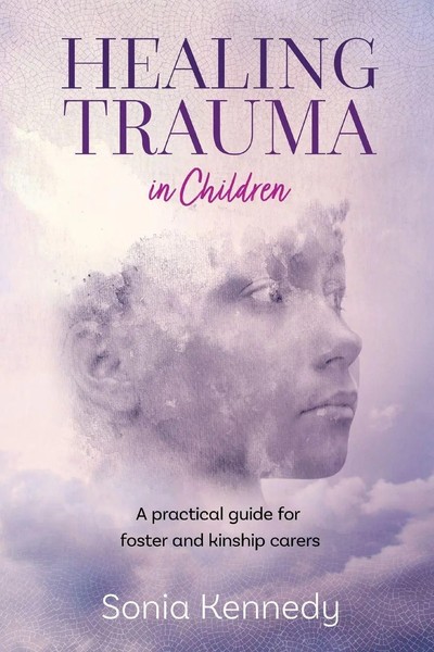 Healing Trauma In Children A Practical Guide For Foster And Kinship Carers Buch-image