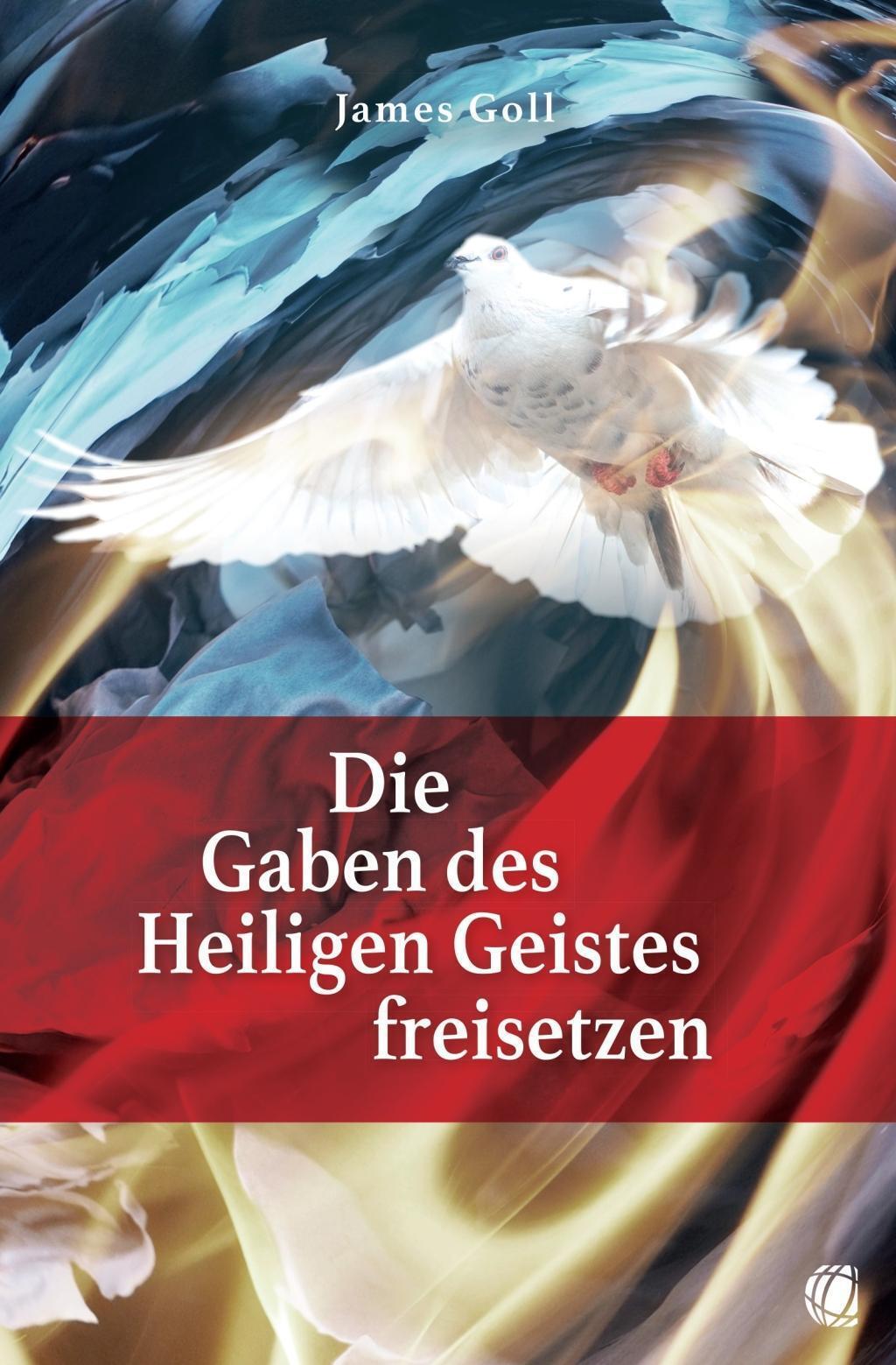 Die Gaben Des Heiligen Geistes Freisetzen | James Goll | Deutsch |