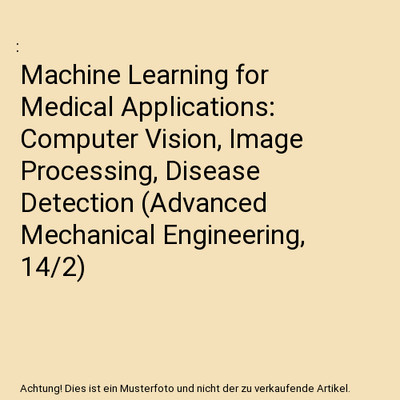 Machine Learning for Medical Applications: Computer Vision, Image Processing, Di