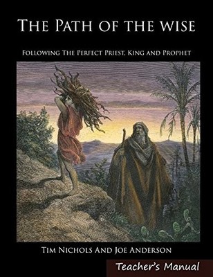 THE PATH OF THE WISE: FOLLOWING THE PERFECT PRIEST, KING By Joseph E Anderson