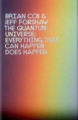 The Quantum Universe: Everything That Can Happen Happens Brian Cox and J - GOOD