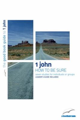 1 John: How To Be Sure (Good Book Guide): Seven studies for individuals or group