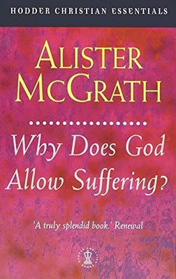 Why Does God Allow Suffering? (Hodd..., McGrath, Aliste