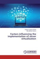 Factors Influencing The Implementation Of Server Virtualization Daphne Tsakane S