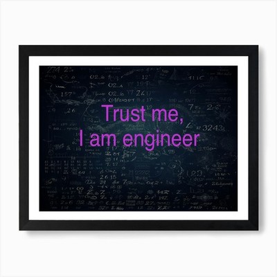 Trust Me I Am Engineer Art Print Framed Wall Art Poster Canvas Print Picture