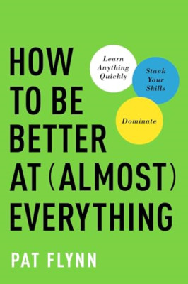 How to Be Better at Almost Everything: Learn Anything Q - Paperback NEW Flynn, P