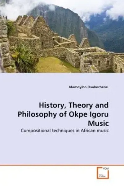 Idamoyibo Ovaborhene | History, Theory And Philosophy Of Okpe Igoru Music | Buch-image