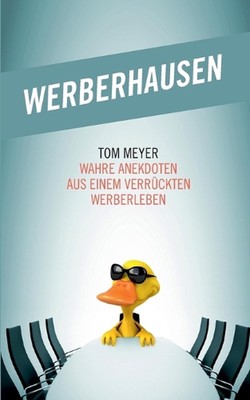 Werberhausen: Wahre Anekdoten aus einem verr?ckten Werberleben by Tom Meyer (Ger