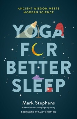 Yoga for Sleep: The Art and Science of Sleeping Well by Mark Stephens (English)