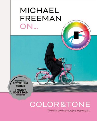 Michael Freeman On... Color & Tone | The Ultimate Photography Masterclass | Buch