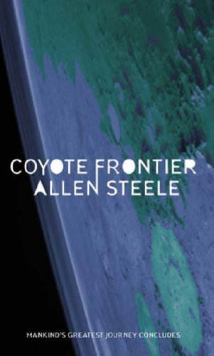 Coyote Frontier: The Coyote Series: Book Three-Allen M. Steele