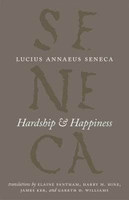 Hardship and Happiness (Complete Works of Lucius Annaeus Seneca