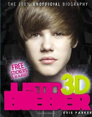 100% Justin Bieber 3D: The Unofficial Biography,Evie Parker
