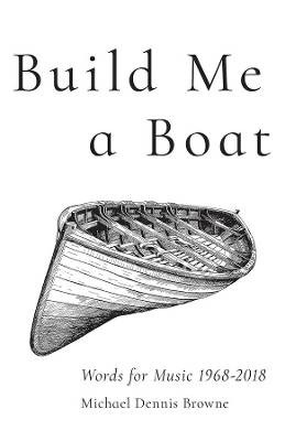 Build Me a Boat: Words for Music 1968 - 2018, Mich