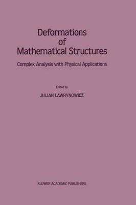 Deformations of Mathematical Structures: Complex Analysis with Physical Applicat