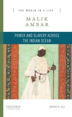 Malik Ambar: Power and Slavery Across the Indian Ocean by Omar H Ali: Used