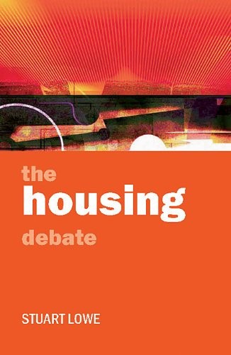 The Housing Debate: Policy and Politics in the Twenty-First Cent