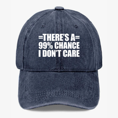 There s A 99% Chance I Don t Care Hat Funny Sarcastic Attitude Baseball Cap Gift