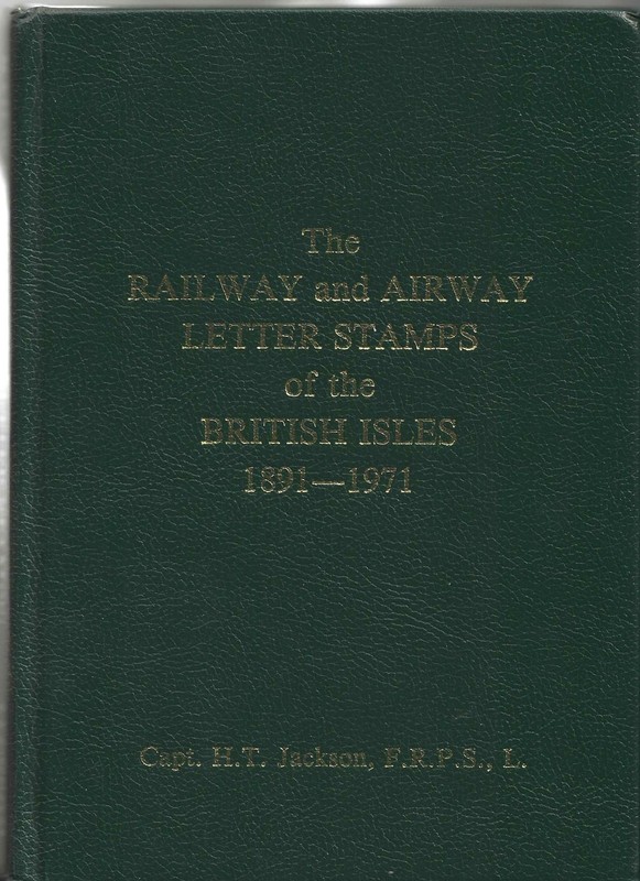 "The Railway and Airway Letter Stamps of the British Isles" - by H.T.Jackson