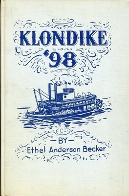 Klondike 98 Heggs Album of the 1898 -  Alaska Gold Rush Becker, Ethel Anders:
