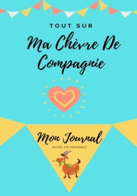 Tout Sur Ma Ch?Vre De Compagnie: Mon Journal Notre Vie Ensemble