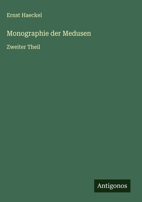 Ernst Haeckel | Monographie der Medusen | Buch | Deutsch (2025) | Zweiter Theil