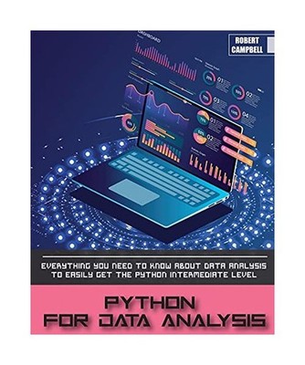 PYTHON FOR DATA ANALYSIS: Everything you Need to Know About Data Analysis to Eas