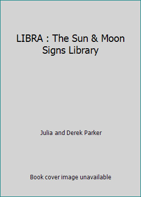 LIBRA : The Sun & Moon Signs Library by Julia and Derek Parker