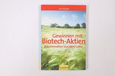 44382 Leo Fischer GEWINNEN MIT BIOTECH-AKTIEN Traumrenditen aus dem Labor
