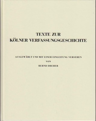 Texte zur Kölner Verfassungsgeschichte / ausgew. u. mit e. Einl. vers. von Bernd
