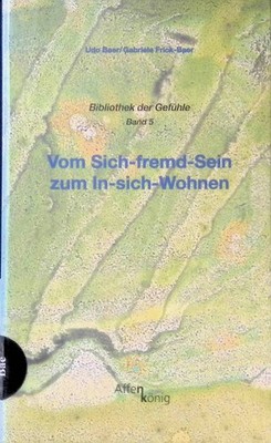 Vom Sich-fremd-Sein zum In-sich-Wohnen. Bibliothek der Gefühle, Bd. 5 Baer, Udo 