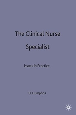 The Clinical Nurse Specialist: Issues in Practice,Debra Humphris