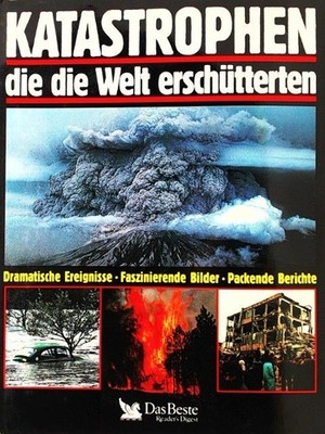 Katastrophen, die die Welt erschütterten: Dramatische Ereignisse. Faszinierende 