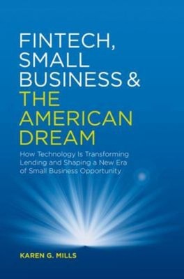 Fintech, Small Business and the American Dream : How Technology I