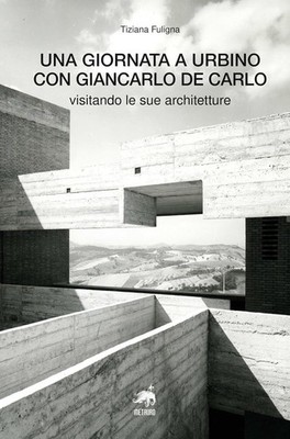 Una giornata a Urbino con Giancarlo De Carlo visitando le sue architetture [Pape