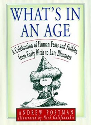 What's in an Age? : Who Did What When, from Age 1 To 100 Andrew P