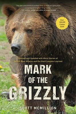 Mark of the Grizzly: Revised And Updated With More Stories Of Recent Bear Attack