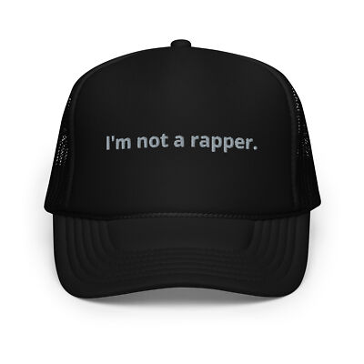 I'm Not A Rapper Hat Funny Rapper Cap (Embroidered Foam trucker hat)