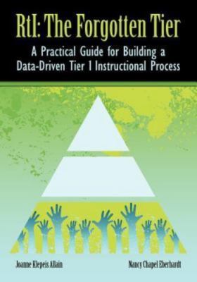 RTI The Forgotten Tier: A Practical Guide for Building a Data-Driven Tier 1...