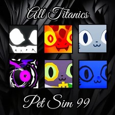 Pet Simulator 99 Titanics - PS99 Pet Sim 99 All Titanics - Cheap and Fast